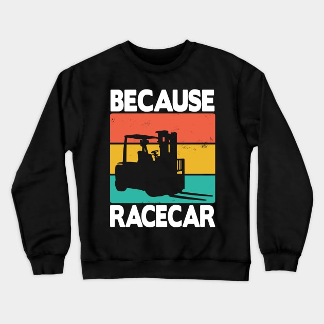 Forklift Because Racecar Logistic Forklifts Fork Warehouse Crewneck Sweatshirt by Kuehni